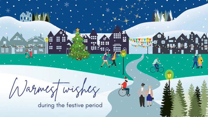 An illustrative graphic showing people walking and wheeling throughout a festive and snowy town scene and the words, "Warmest wishes during the festive period."
