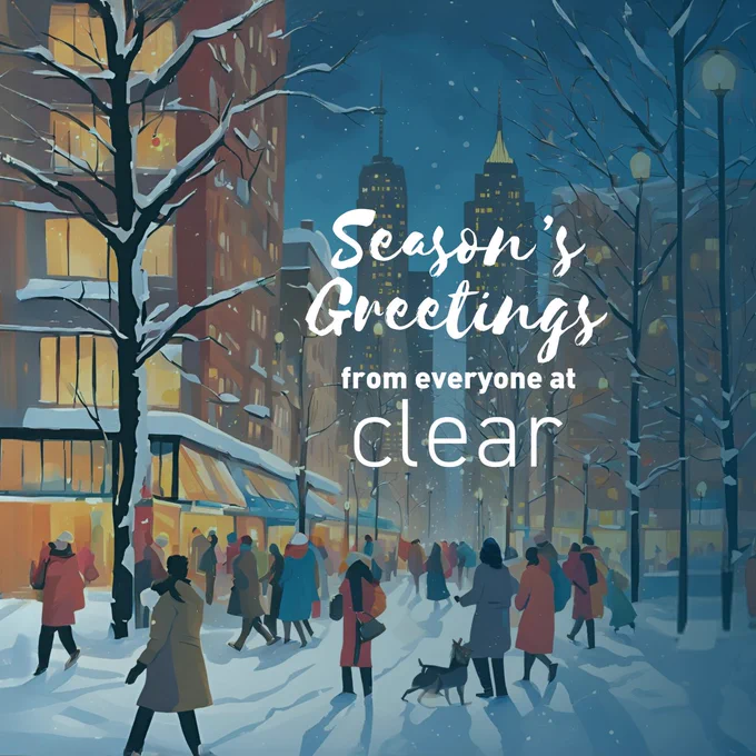 Season's Greetings from everyone at Clear