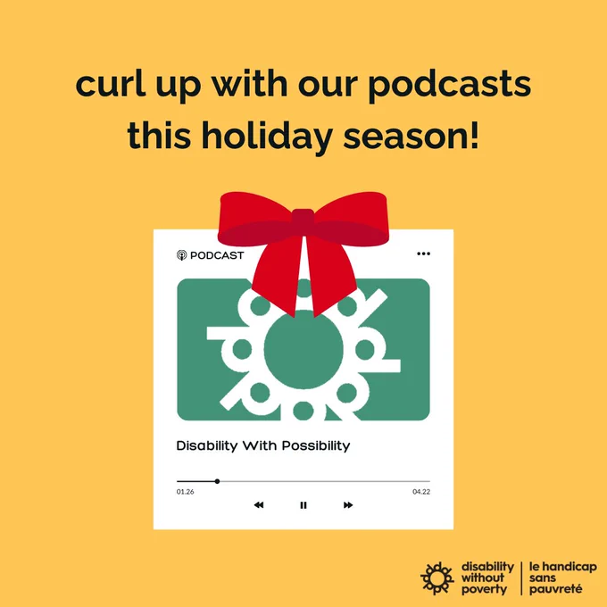 Yellow background with a podcast screen illustrating Disability With Possibility podcast series, with a red bow on top. Text: Curl up with our podcasts this holiday season!