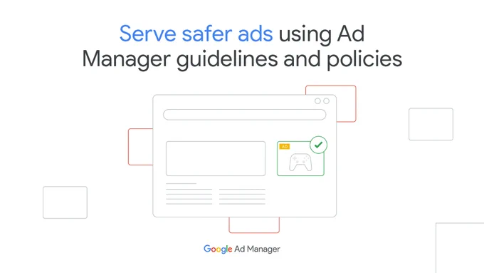 Serve safer ads using Ad Manager guidelines and policies 