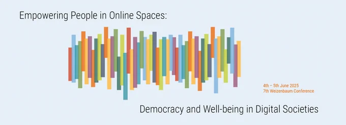 "Empowering People in Online Spaces: Democracy and Well-being in Digital Societies". June 4-5, 2025, 7th Weizenbaum Conference