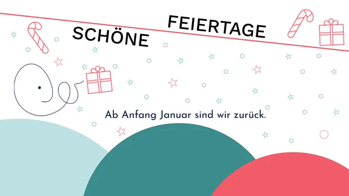 Illustration mit weihnachtlichen Elementen auf weißem Hintergrund. Zuckerstangen, Geschenke, Sterne und bunte Kreise in Rot und Türkis dekorieren das Bild. Der Text lautet: „Schöne Feiertage. Ab Anfang Januar sind wir zurück."