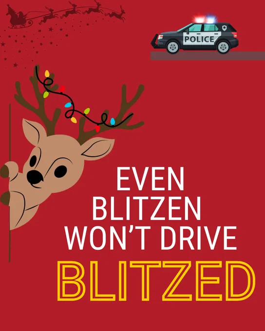An illustration promoting safe driving, featuring a cartoon reindeer resembling Blitzen with festive decorations, next to a police car, under the message 'Even Blitzen Won't Drive Blitzed' against a red background.