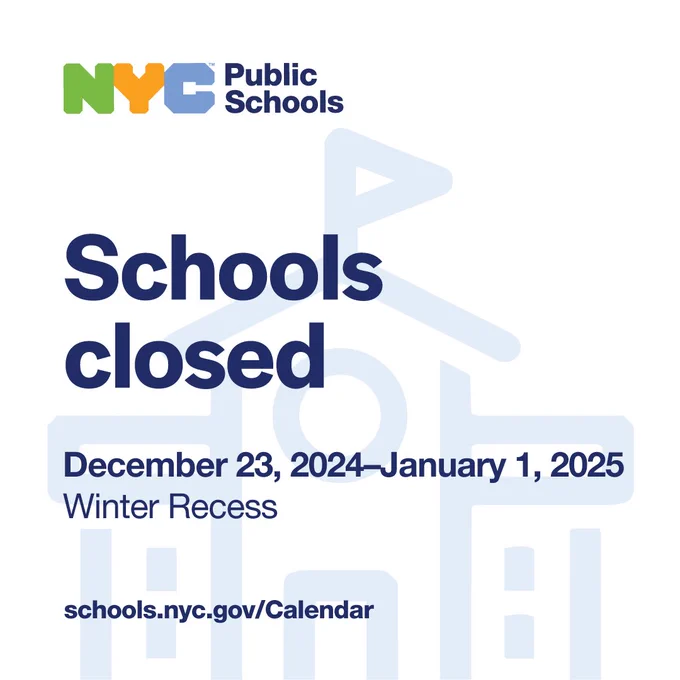 Schools closed December 23, 2024 to January 1, 2025, Winter Recess. Schools.nyc.gov/Calendar. NYC Public Schools logo.