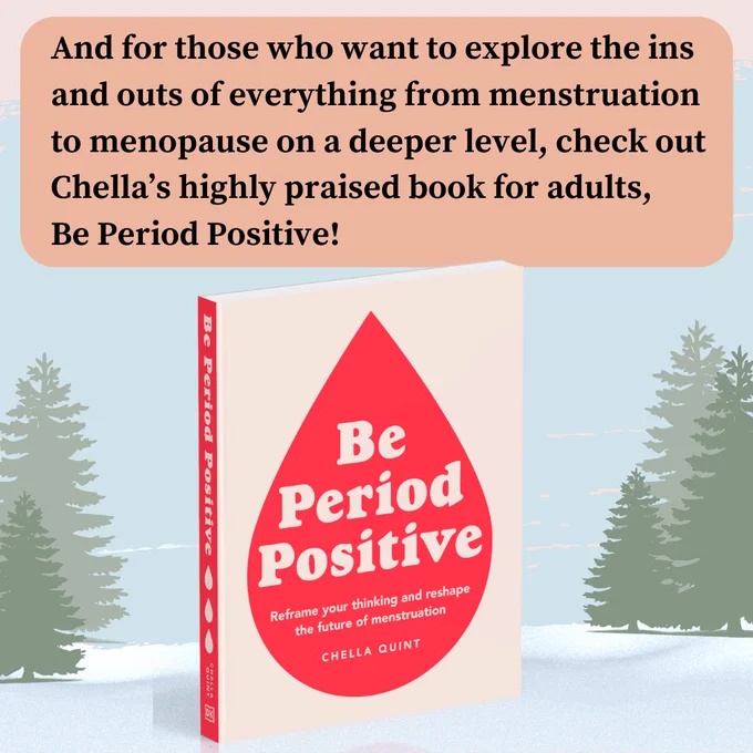 Chella Quint’s book Be Period Positive sits on snow with a pastel blue background and green trees either side. Above is text that reads: “And for those who want to explore the ins and outs of everything from menstruation to menopause on a deeper level, check out Chella’s highly praised book for adults. Be Period Positive!”