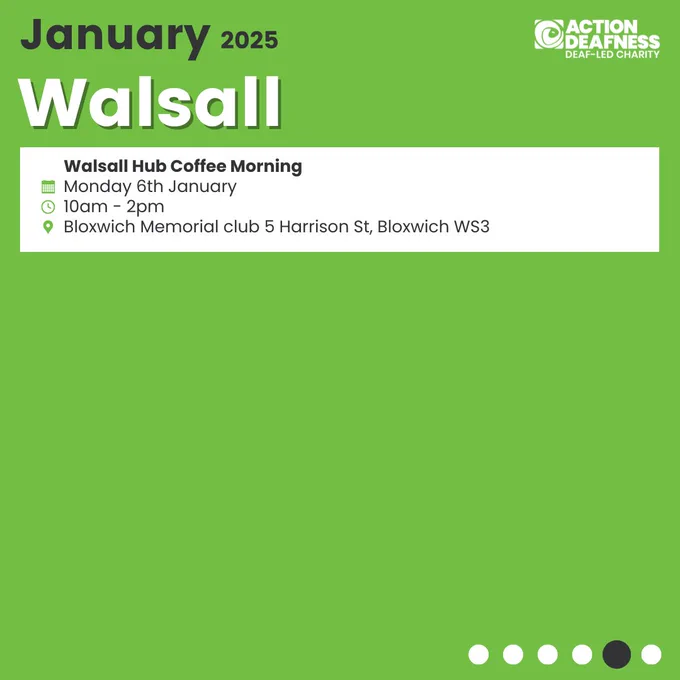 Action Deafness logo. 
January 2025
Walsall
Walsall Hub Coffee Morning
Monday 6th January
10am - 2pm
Bloxwich Memorial club 5 Harrison St, Bloxwich WS3