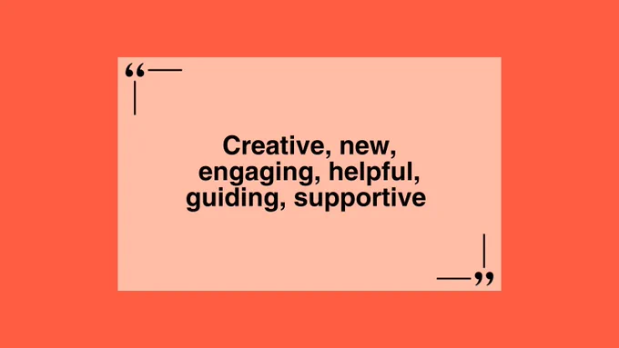1.	An image displays a text in the middle against an orange and peach background. It reads: "Creative, new, engaging, helpful, guiding, supportive".
