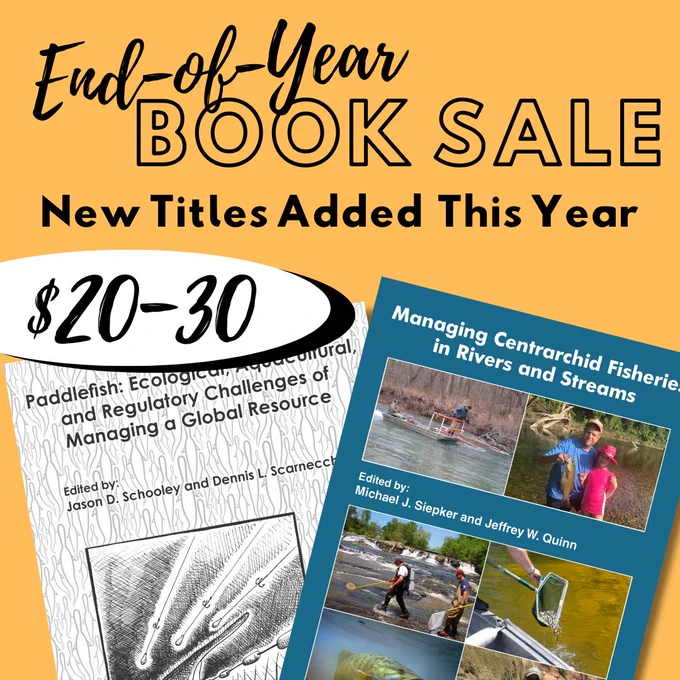 Yellow background with pictures of the covers of two books and a sticker reading "$20–30". Black text reads "End-of-year book sale. New titles added this year." The books are "Paddlefish: Ecological, Aquacultural, and Regulatory Challenges of Managing a Global Resource" and "Managing Centrarchid Fisheries in Rivers and Streams"