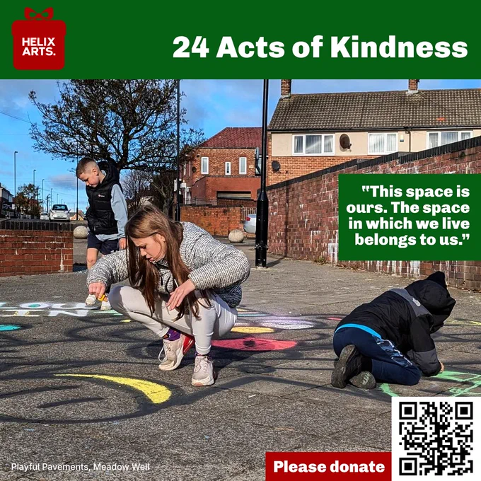 Acts of Kindness card number 23: Playful Pavements. Photograph of some young children from Meadow Well working hard to colour in a street art design on the path. Quote reads: “This space is ours. The space in which we live belongs to us.” Also, QR code and text asking people to donate to Helix Arts.