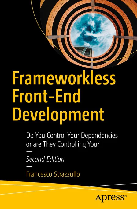 Frameworkless Front-End Development: Do You Control Your Dependencies or are They Controlling You?, 2nd Edition book cover