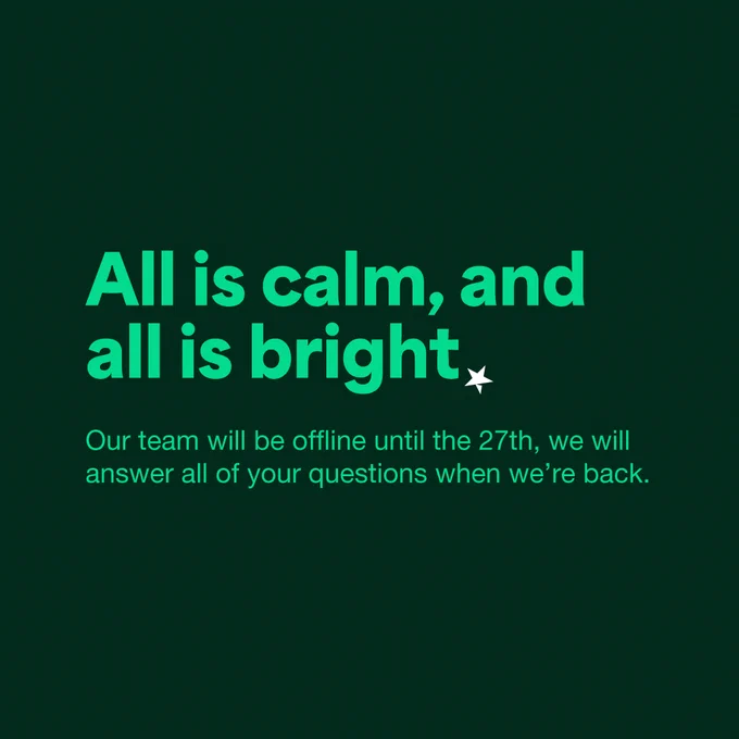 Text on a dark green background stating "All is calm, and all is bright" followed by a notice that the team will be offline until the 27th and will answer all questions upon their return. A small white star punctuates the design.