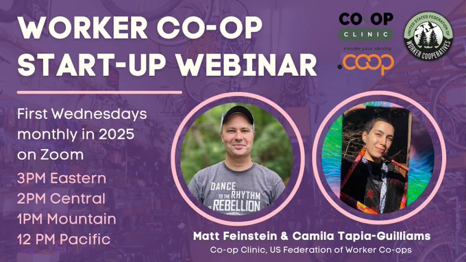 A purple graphic with a photo of a bike shop and two head shots of Matt Feinstein and Camila Tapia-Guilliams of the Co-op Clinic.  Matt has white skin and wears a grey baseball cap and smiles.  Camila has light skin and holds a colorful painted photo frame and smiles.  Text reads worker co-op startup webinar first wednesdays monthly in 2025, 3pm eastern time usworker.coop/calendar  