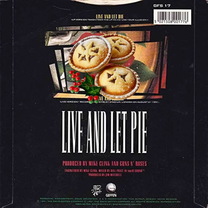 The vinyl cover of Live And Let Die by Guns N' Roses, photoshopped to read Live and Let Pie, with mince pies added to the cover artwork.
