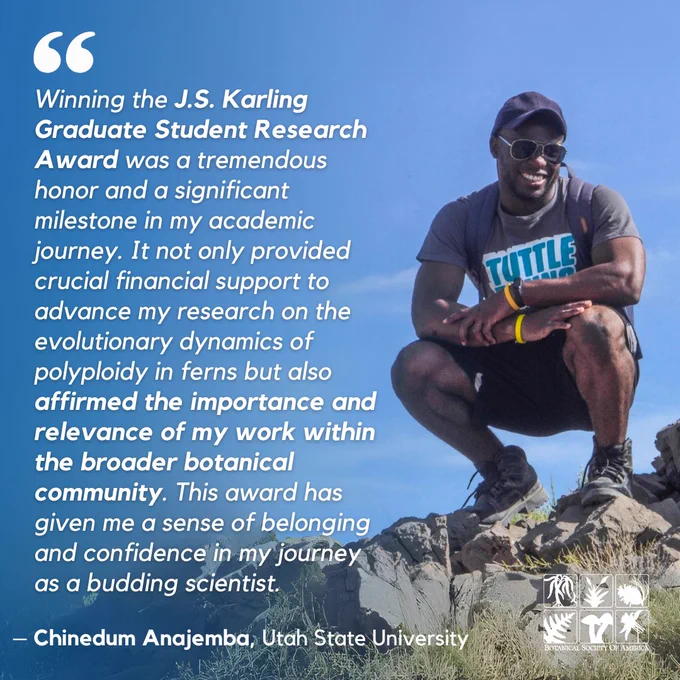 Chinedum Anajemba, a graduate student and member of BSA, sits on a rocky outcrop under a bright blue sky. Next to him is a quote describing the impact of the J.S. Karling Graduate Student Research Award, which supported his research on polyploidy in ferns and affirmed the importance of his work. The Botanical Society of America logos are in the bottom corner of the image.