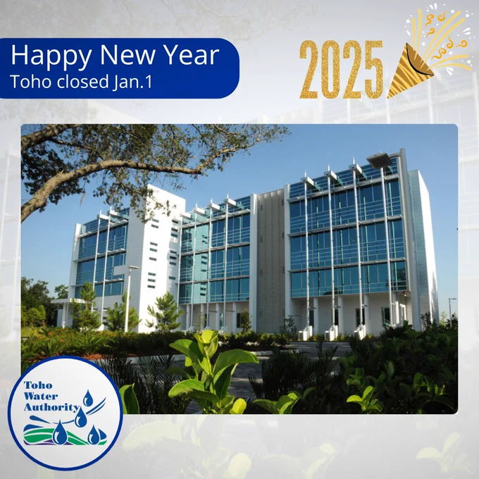 photo of the Toho Water Authority administration building with the Toho Water Authority logo in the bottom left corner. Text reads: Happy New Year. Toho closed Jan. 1 with a gold 2025 celebration emblem
