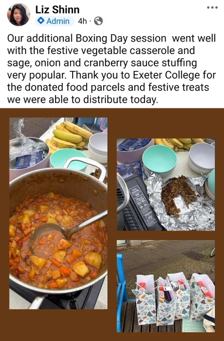 Post by Liz Shinn:


"Our additional Boxing Day session went well with the festive vegetable casserole and sage, onion and cranberry sauce stuffing very popular. Thank you to Exeter College for the donated food parcels and festive treats we were able to distribute today."


Photographs of the casserole, cake and goodie bags