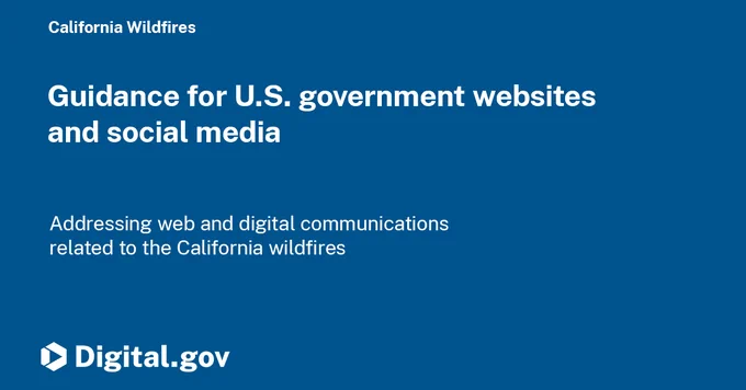Guidance for U.S. government websites and social media, addressing web and digital communications related to the California wildfires.​​