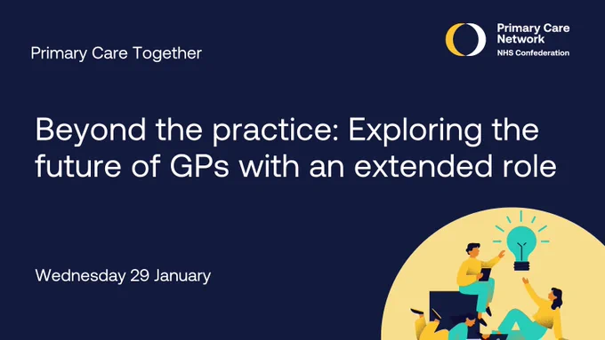 Beyond the practice: Exploring the future of GPs with an extended role webinar on Wednesday 29 January 