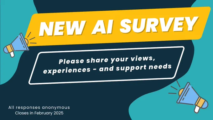 A graphic with loudspeakers and the words: NEW AI SURVEY / Please share your views, experiences - and support needs / All responses anonymous / Closes in February 2025