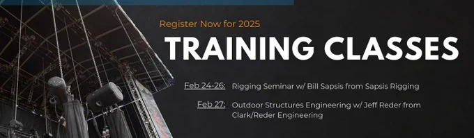 Graphic. left 1/3 side is a picture of CM motors hanging from an outdoor stage. the right 2/3 say register now for Feb 2025 training classes. feb 24-26: rigging seminar with Bill Sapsis. feb 27: outdoor structures engineering with Jeff Reder. 