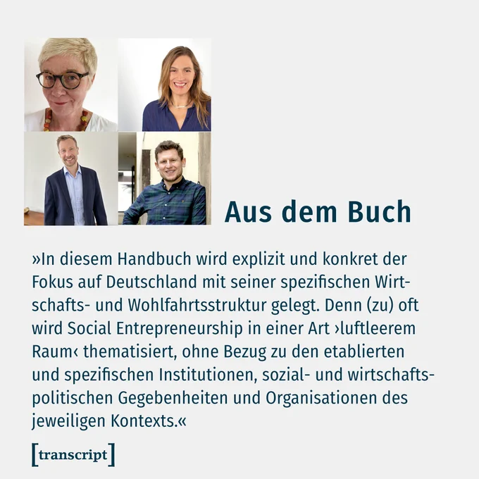 Das Buch-Cover mit einem O-Ton der Herausgeber*innen zu »Handbuch Social Entrepreneurship«:  »In diesem Handbuch wird explizit und konkret der Fokus auf Deutschland mit seiner spezifischen Wirtschafts- und Wohlfahrtsstruktur gelegt. Denn (zu) oft wird Social Entrepreneurship in einer Art ›luftleerem Raum‹ thematisiert, ohne Bezug zu den etablierten und spezifischen Institutionen, sozial- und wirtschaftspolitischen Gegebenheiten und Organisationen des jeweiligen Kontexts.«
https://tvl.ink/XS1BF

