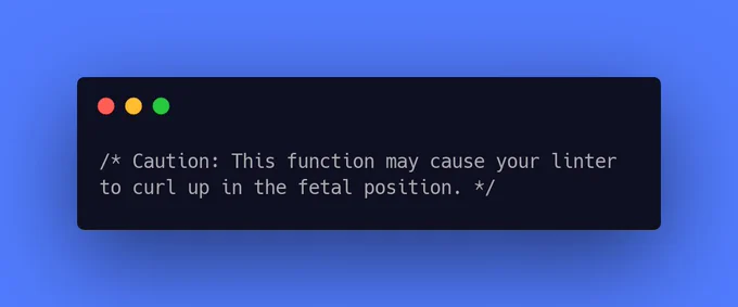 Caution: This function may cause your linter to curl up in the fetal position.