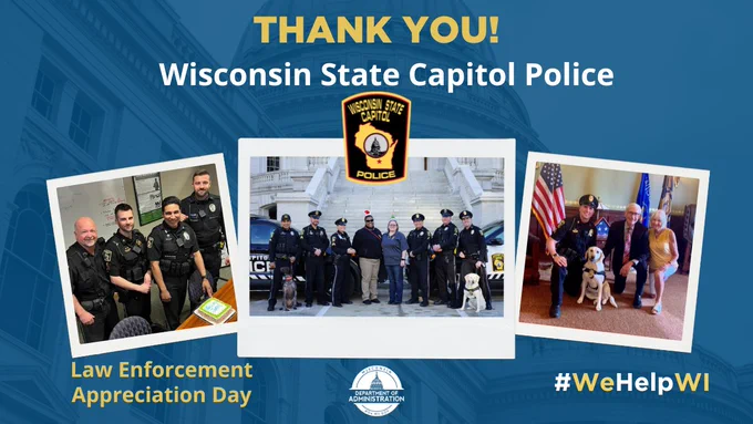 Graphic with photos of Wisconsin State Capitol Police with caption that reads, "Thank you! Wisconsin State Capitol Police." Law Enforcement Appreciation Day. CPD and DOA logo on images. 