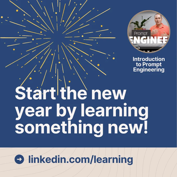 A graphic with a blue background featuring a yellow burst of fireworks at the top. Large white text reads, “Start the new year by learning something new!” In the top-right corner, there is a circular photo of a man in an orange shirt, with the text “Prompt Engineering” partially visible. Below the photo, smaller white text reads, “Introduction to Prompt Engineering.” At the bottom, a blue circular icon with an arrow points to text that reads, “linkedin.com/learning,” over a beige background with subtle line patterns.