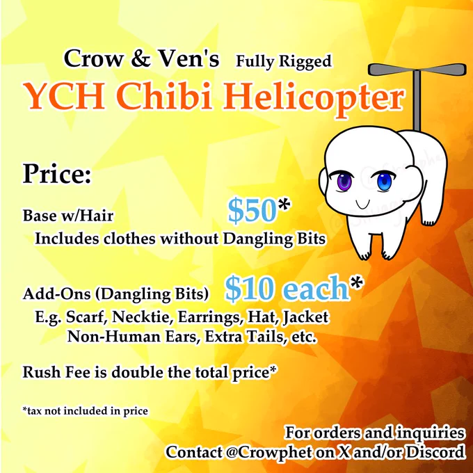 Image of a commission price sheet for YCH Chibi Helicopter.
Text says,
“Crow & Ven’s Fully Rigged YCH Chibi Helicopter

Price:
Base w/hair $50*
Includes clothes without Dangling Bits

Add-Ons (Dangling Bits) $10 each*
E.g. Scarf, Necktie, Earrings, Hat, Jacket, Non-Human Ears, Extra Tails, etc.

Rush Fee is double the total price*

*tax not included in price

For orders and inquiries
Contact @Crowphet on X and/or Discord”