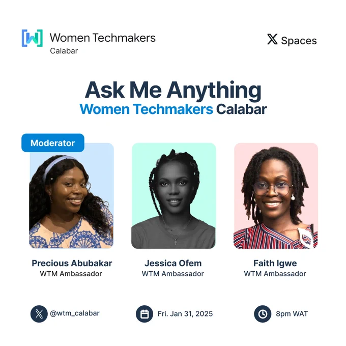 Ask Me Anything: Women Techmakers Calabar.
Moderator: Precious Abubakar
Speakers: Jessica Ofem and Faith Igwe
Date: Friday, Jan 31st, 2025. 8pm WAT.
Venue: Twitter Space @wtm_calabar