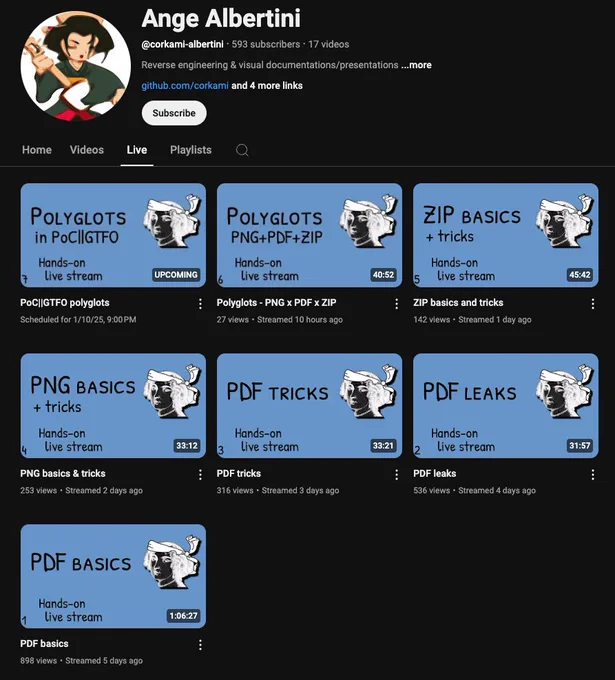 A screenshot of the Youtube @corkami-albertini channel, showing 7 live streams:
1-PDF basics, 2-PDF leaks, 3-PDF tricks, 4-PNG basics & tricks, 5-ZIP basics and tricks, 6-Polyglots - PNG x PDF x ZIP, 7- PoC||GTFO polyglots.