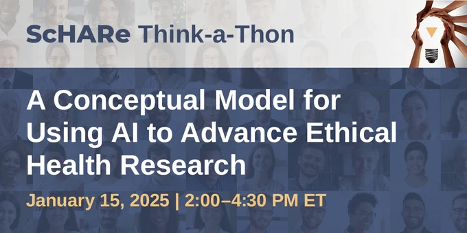 Collage of diverse people. Text reads “ A Conceptual Model for Using AI to Advance Ethical Health Research. January 15, 2025. 2:00-4:30 pm ET” Right side shows picture of diverse group of hands forming a light bulb, representing collaboration.