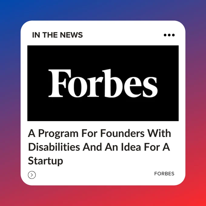 News article that reads Forbes: A Program for Founders with Disabilities and An Idea for A Startup. 