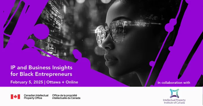 Promotional banner featuring details about an event titled "IP and Business Insights for Black Entrepreneurs." The design includes a black-and-white profile image of a person wearing glasses, overlaid with a vibrant purple graphic. Text: IP and Business Insights for Black Entrepreneurs. February 5, 2025 | Ottawa   Online. In collaboration with Intellectual Property Institute of Canada. 