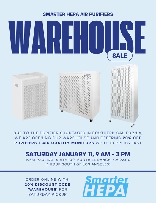 Smarter HEPA Air Purifier Warehouse sale poster. Three white purifiers are shown against a light blue background. Text reads, "Due to the purifier shortages in Southern California, we are opening our warehouse and offering 20% off purifiers and air quality monitors while supplies last." Saturday Jan 11, 9am to 3pm. 19531 Pauling, Suite 100, Foothill Ranch, CA 92610. 1 hour south of Los Angeles. Order online with 20% discount code 'WAREHOUSE' for Saturday pickup. The SmarterHEPA logo is on the bottom right.