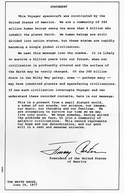 This image is of President Jimmy Carter's letter that was included on the Voyager spacecraft's Golden Record. Three paragraphs of black typeface are set against a white page. The third paragraph, Carter's message to the cosmos, is indented. Below the paragraphs is Jimmy Carter's signature, labeled President of the United States. The bottom left corner of the page includes a notation that reads: The White House, June 16, 1977
