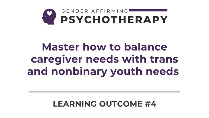 Logo for the Gender-Affirming Psychotherapy Training with text that reads Master How to Balance Caregiver Needs with Trans and Nonbinary Youth needs