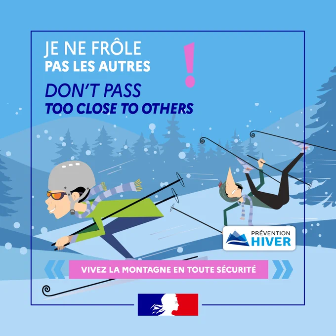 Prévention hiver 

Je ne frôle pas les autres ! 
Don’t pass too close to others. 

Vivez la montagne en toute sécurité