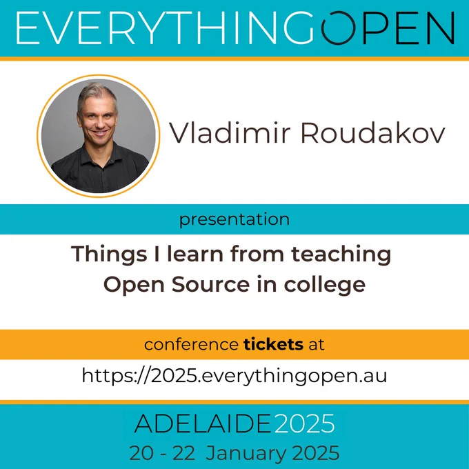 Everything Open 2025 program is now published.

Presentation “Things I learn from teaching Open Source in college” by Vladimir Roudakov