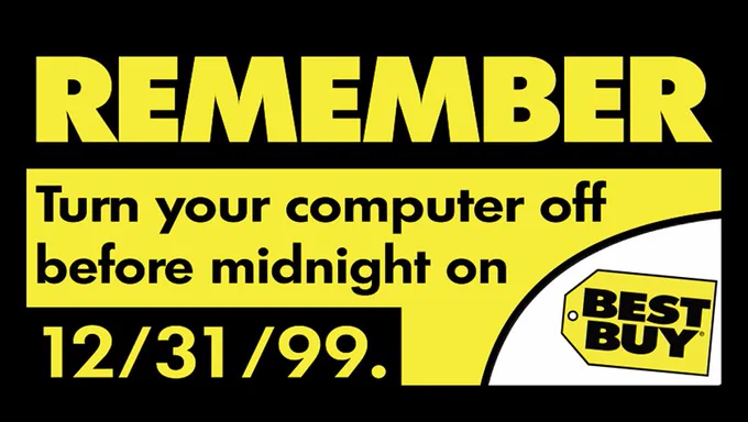 Remember. Turn your computer off before midnight on. 12/31/99