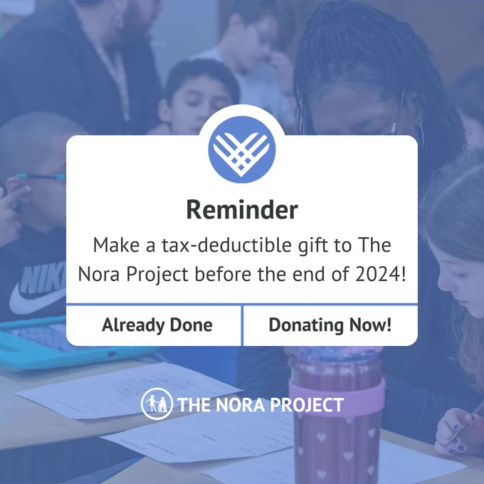 Image Description: A blue-tinted photograph features a teacher assisting two students at their desks, overlaid with a white rectangle containing the text 'Reminder: Make a tax-deductible contribution to The Nora Project before 2024 wraps up!' Below, there are options for 'Already Contributed' and 'Donating Now!' with The Nora Project logo in white at the bottom.