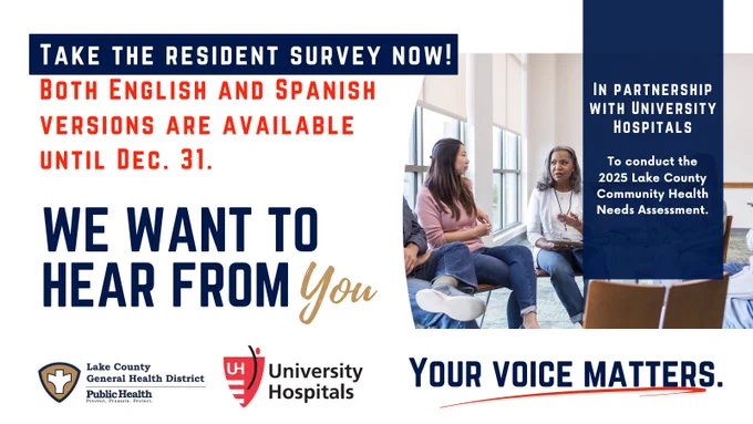 Take the resident survey now! Both English and Spanish versions are available until Dec. 31.
We want to hear from you. In partnership with University Hospitals. To conduct the 2025 Lake County Community Health Needs Assessment. Your voice matters.