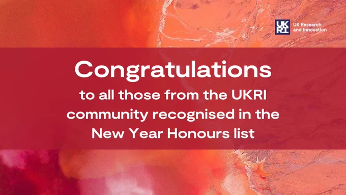 Congratulations to all those from the UKRI community recognised in the New Year Honours list