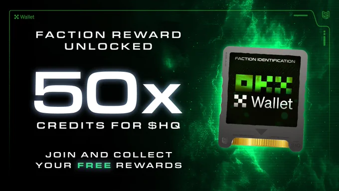 Graphic with a futuristic green theme. The text reads: ‘Faction Reward Unlocked: 50x Credits for $HQ.’ The image includes a digital card labeled ‘Faction Identification’ with the OKX Wallet logo. Additional text at the bottom says: ‘Join and collect your free rewards.’ The background features glowing green effects and technological elements.