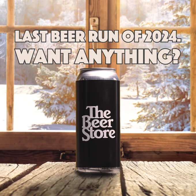 Image of a Beer Store branded beer can in front of a window. The copy reads: Last beer run of 2024. Want anything?