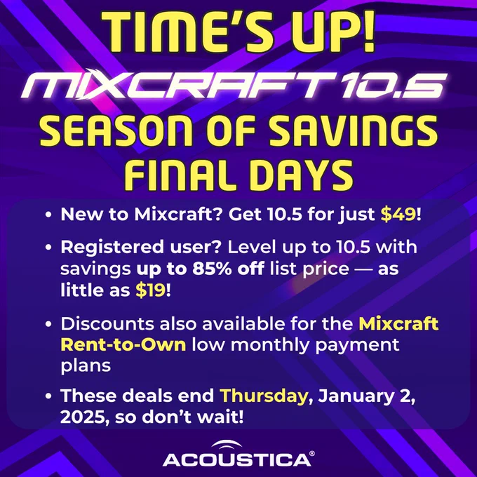 2024's best deals on Mixcraft end Thursday! Whether you're a new customer or a long-time user, it's now or never to make the move to Mixcraft 10.5 Recording Studio or Pro Studio. Regular pricing resumes Friday, so make a resolution to upgrade today! acoustica.com/news/mixcraft-season-of-savings