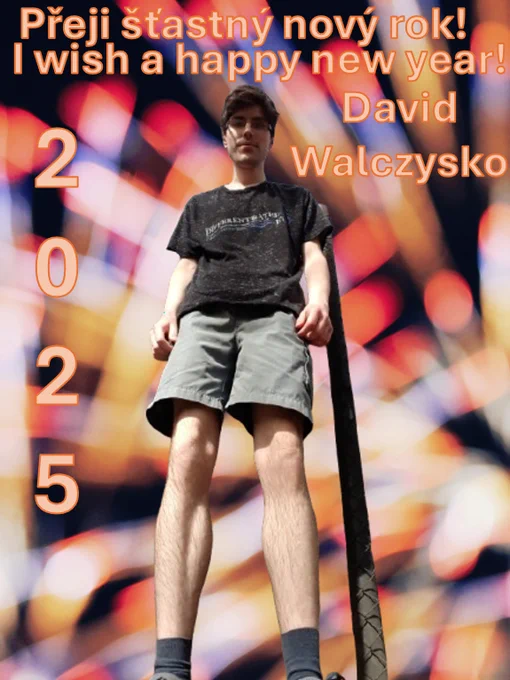 (Moje fotka)
Přeji šťastný nový rok!
I wish a happy new year!
2025
David Walczysko