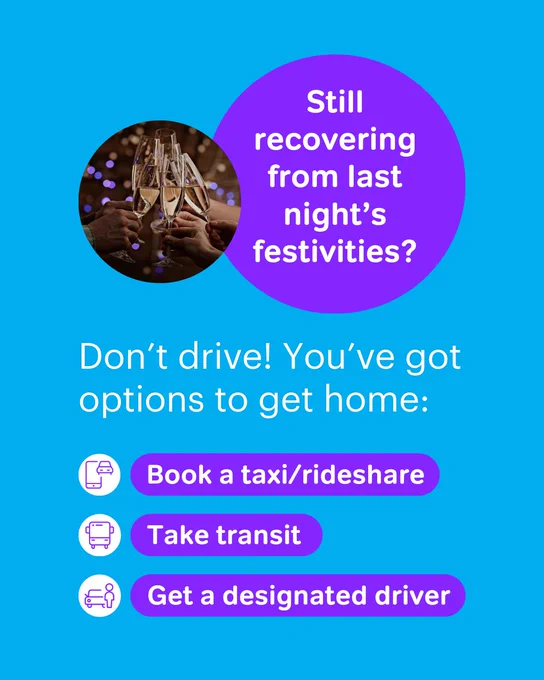 a graphic that says "still recovering from last night's festivities? Don't drive! You've got options to get home: Book a taxi/rideshare, take transit, get a designated driver"