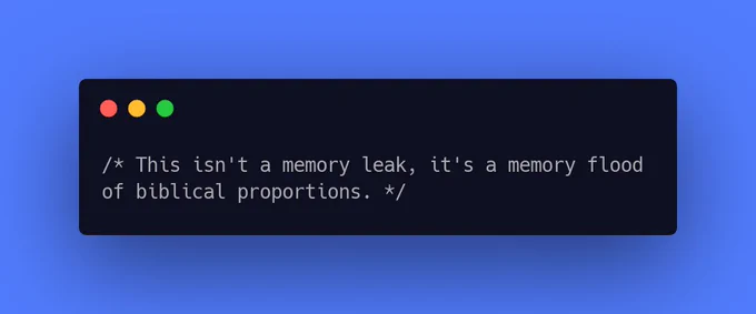 This isn't a memory leak, it's a memory flood of biblical proportions.