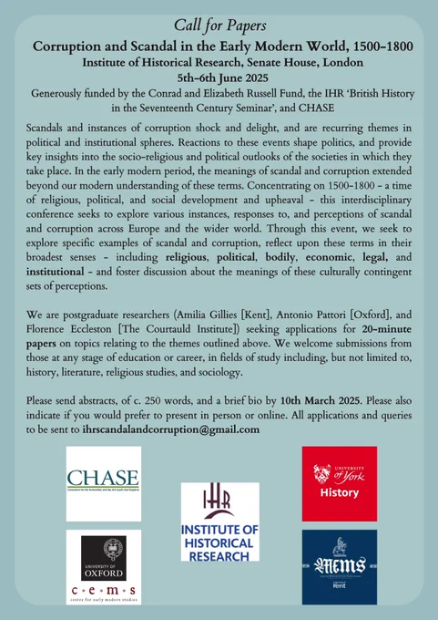 Call for Papers for the conference, 'Corruption and Scandal in the Early Modern World, 1500-1800', which will take place on 5th-6th June 2025 at the Institute of Historical Research, London. Open to scholars at any stage of education or career who work on topics relating to corruption and scandal, including in relation to religion, politics, the body, economics or legal and institutional studies. Please send abstracts of around 250 words, plus a brief bio, to ihrscandalandcorruption@gmail.com by 10th March 2025. 